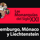 Las Monarquías del Siglo XXI: Luxemburgo, Mónaco y Liechtenstein