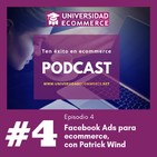 Episodio 4: Optimizando la captación de clientes a través de Facebook Ads, con Patrick Wind