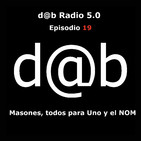 d@b radio 5.0 Episodio 19 - Masonería, tod@s para uno y el nuevo orden mundial