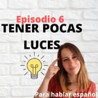 6. Tener pocas luces