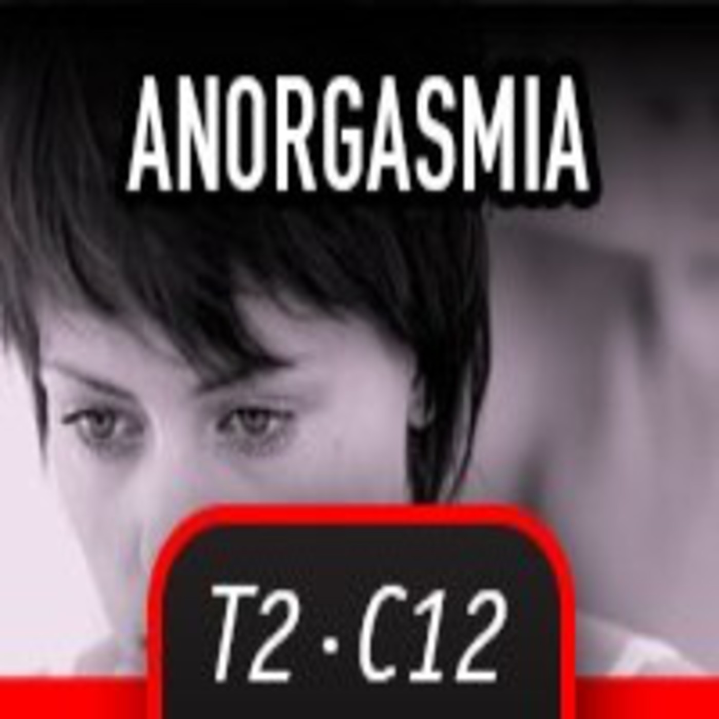 T2C12 - Disfunciones Sexuales 4 - ANORGASMIA