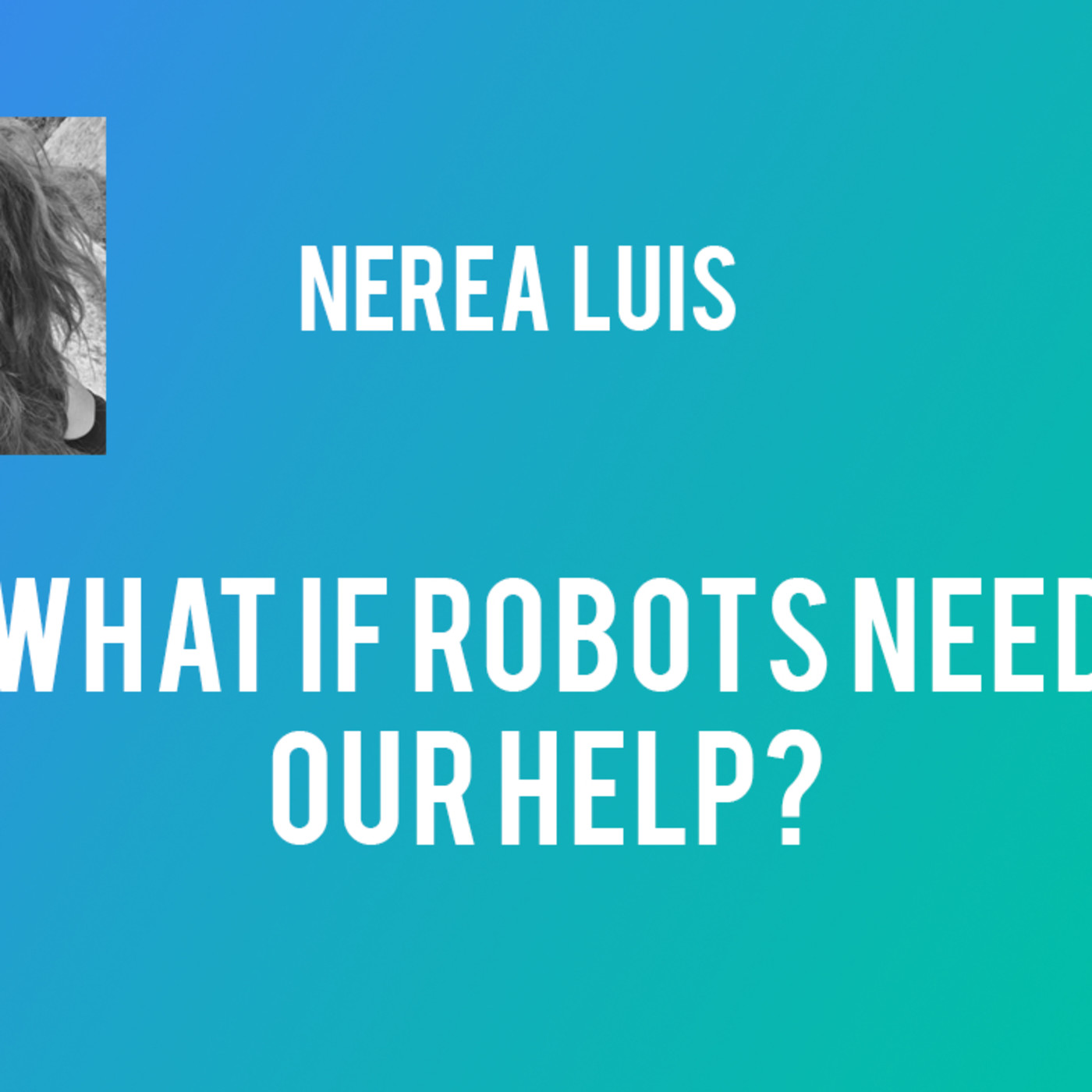 What if robots need our help? - Nerea Luis