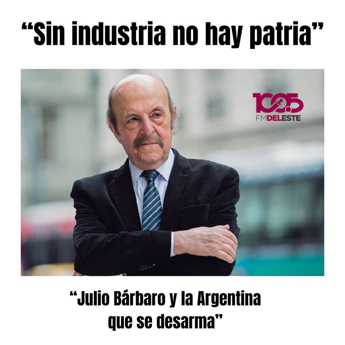 “Sin industria no hay patria: Julio Bárbaro y la Argentina que se desarma” episode artwork