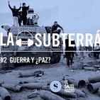 La Subterránea #2 Guerra y ¿paz?