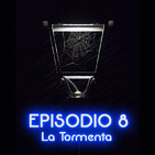 Episodio 8: La Tormenta.