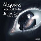 "Algunas Peculiaridades de los Ojos" de Philip K. Dick