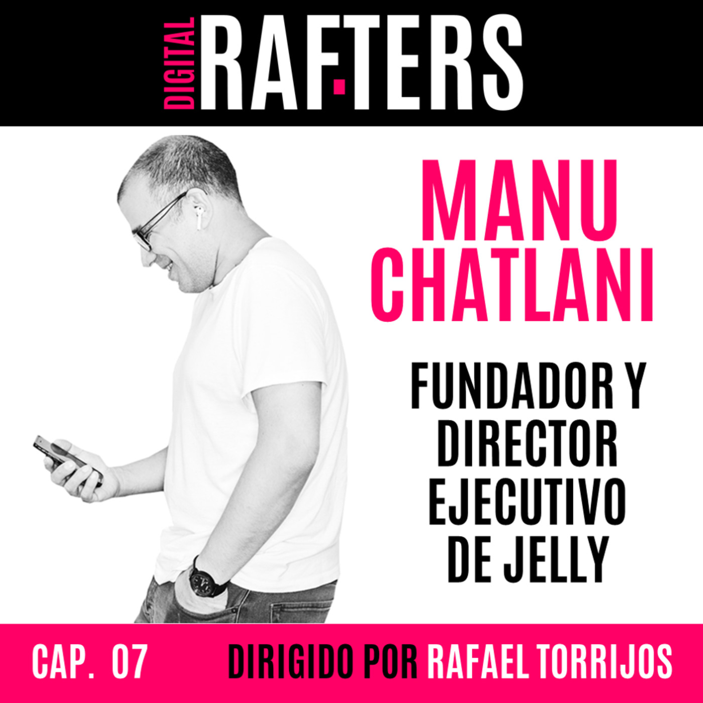 07. DIGITAL RAFTERS. Manu Chatlani. Fundador de Jelly. Evolución de una agencia digital desde Facebook hasta Tik Tok.