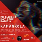 En Tijuana Hay Rock Radio - Cuarentena - 4: Entrevista con Kamankola