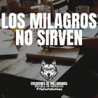 Los milagros no sirven...