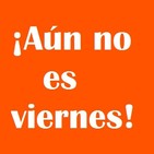 Aún no es viernes | 17/06/2019