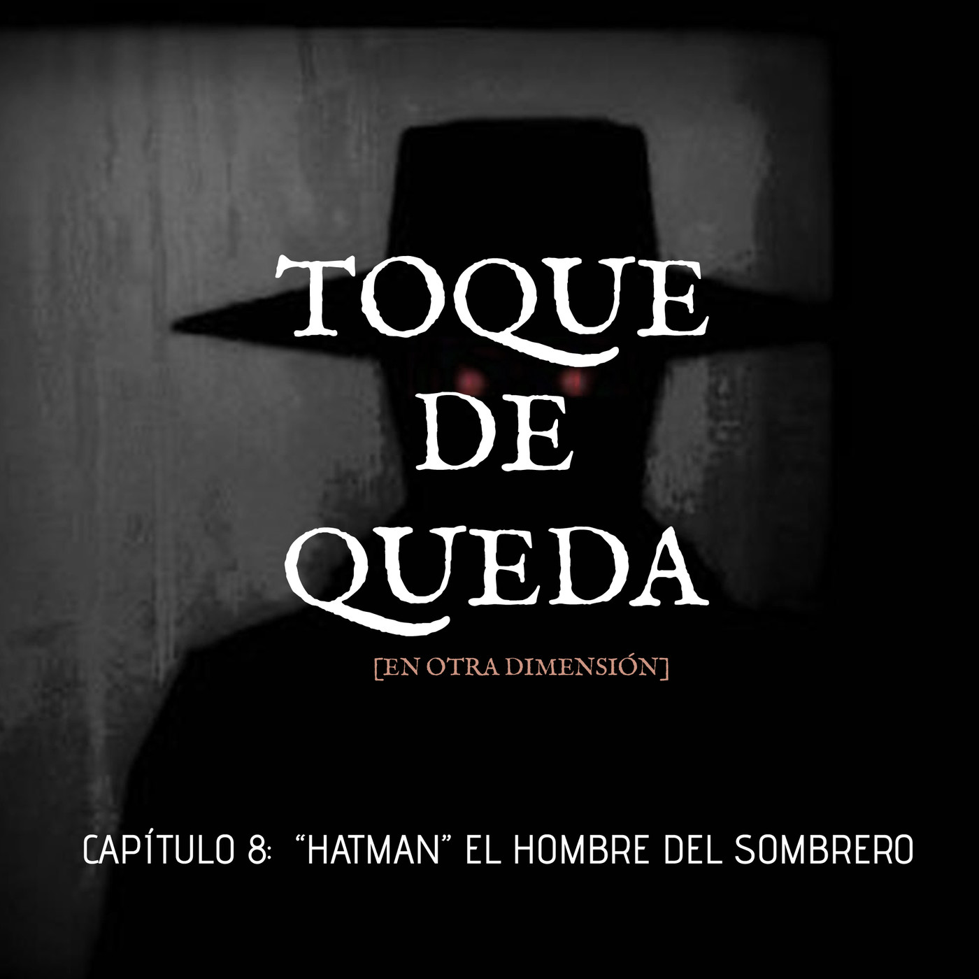 Toque de Queda Podcast - Capítulo 08 - "HATMAN" El Hombre del Sombrero