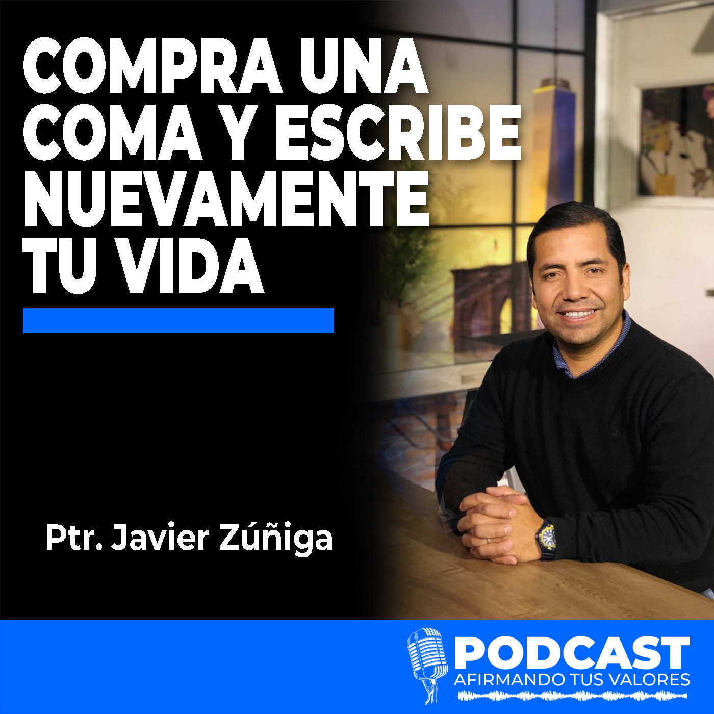 Afirmando Tus Valores Podcast - Ptr. Javier Zúñiga