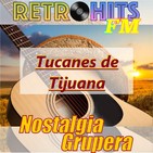 Nostalgia Grupera: Especial de Los Tucanes de Tijuana