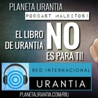 Los Podcast Malditos - El Libro de Urantia NO es para ti!