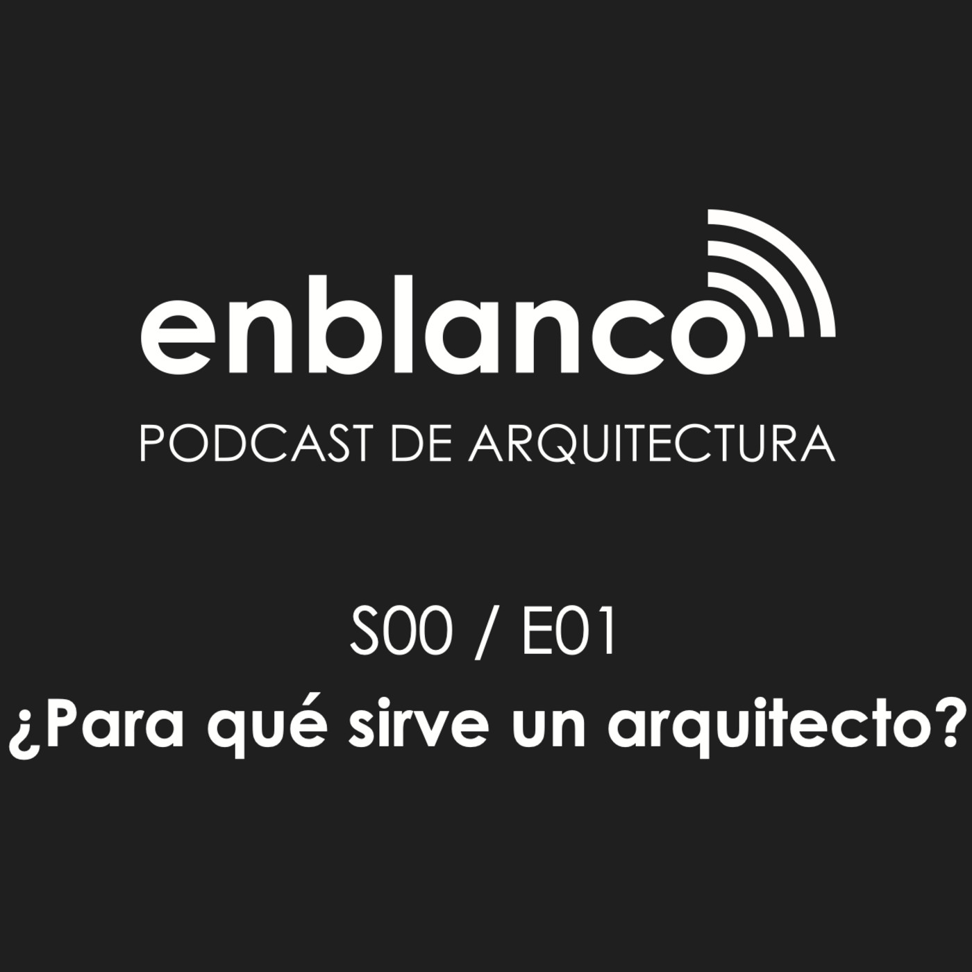 S00 E01 ¿Para qué sirve un ARQUITECTO?