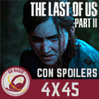 GR (4X45) The Last Of Us Parte II A DEBATE (SPOILERS)
