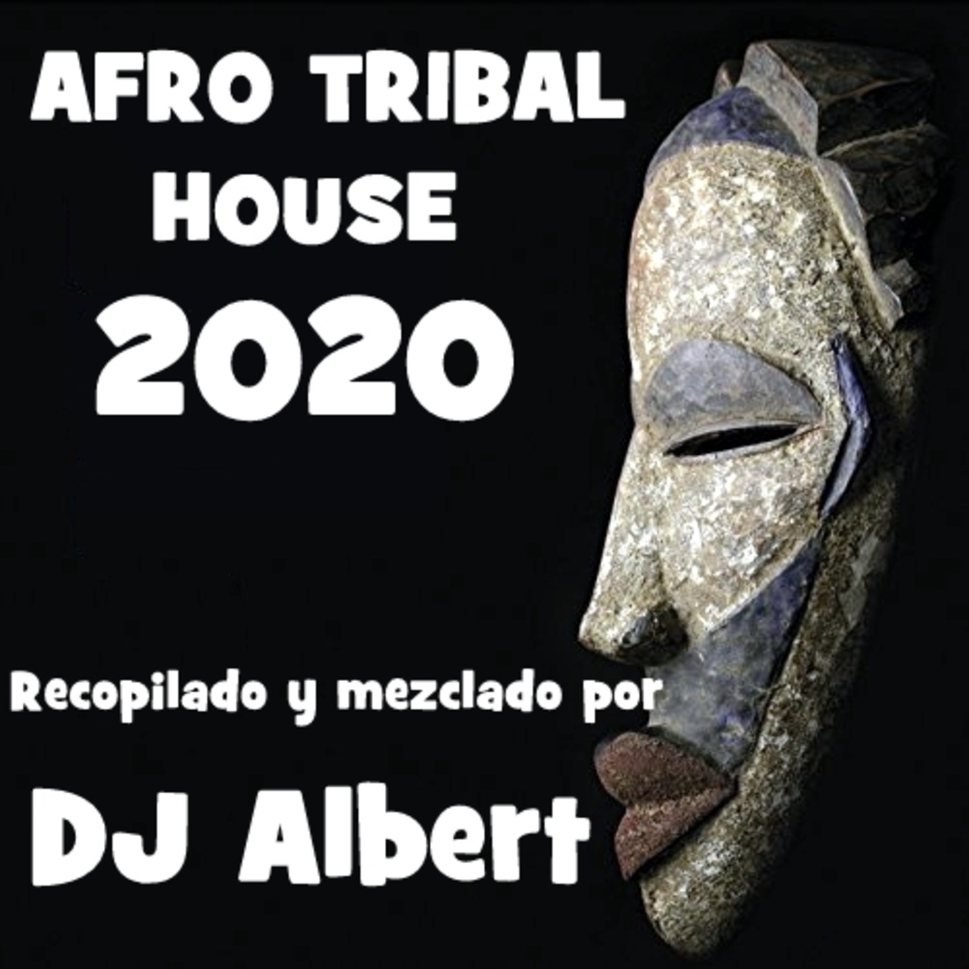 AFRO TRIBAL HOUSE 2020 Recopilado y mezclado por DJ Albert AFRO TRIBAL HOUSE 2020 Recopilado y mezclado por DJ Albert