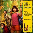 (V.O.) VISTO Y OPINADO: Dora la exploradora, La Casa de Papel y Annabelle 3 1x10