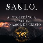Saulo, a intolerancia vencida pelo amor de Cristo
