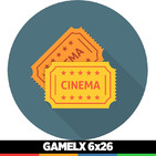 GAMELX 6x26 - Off Topic: Tertulia Cinéfila