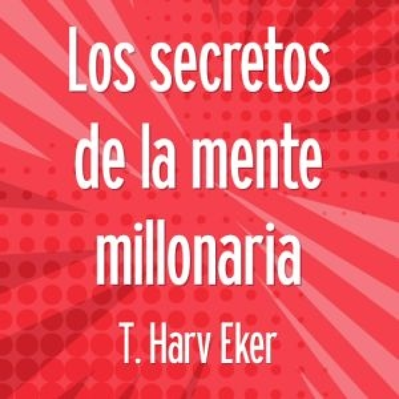 Play Los secretos de la mente millonaria - T. Harv Eker