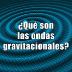 Astrobitácora - 1x35 - ¿Qué son las ondas gravitacionales?