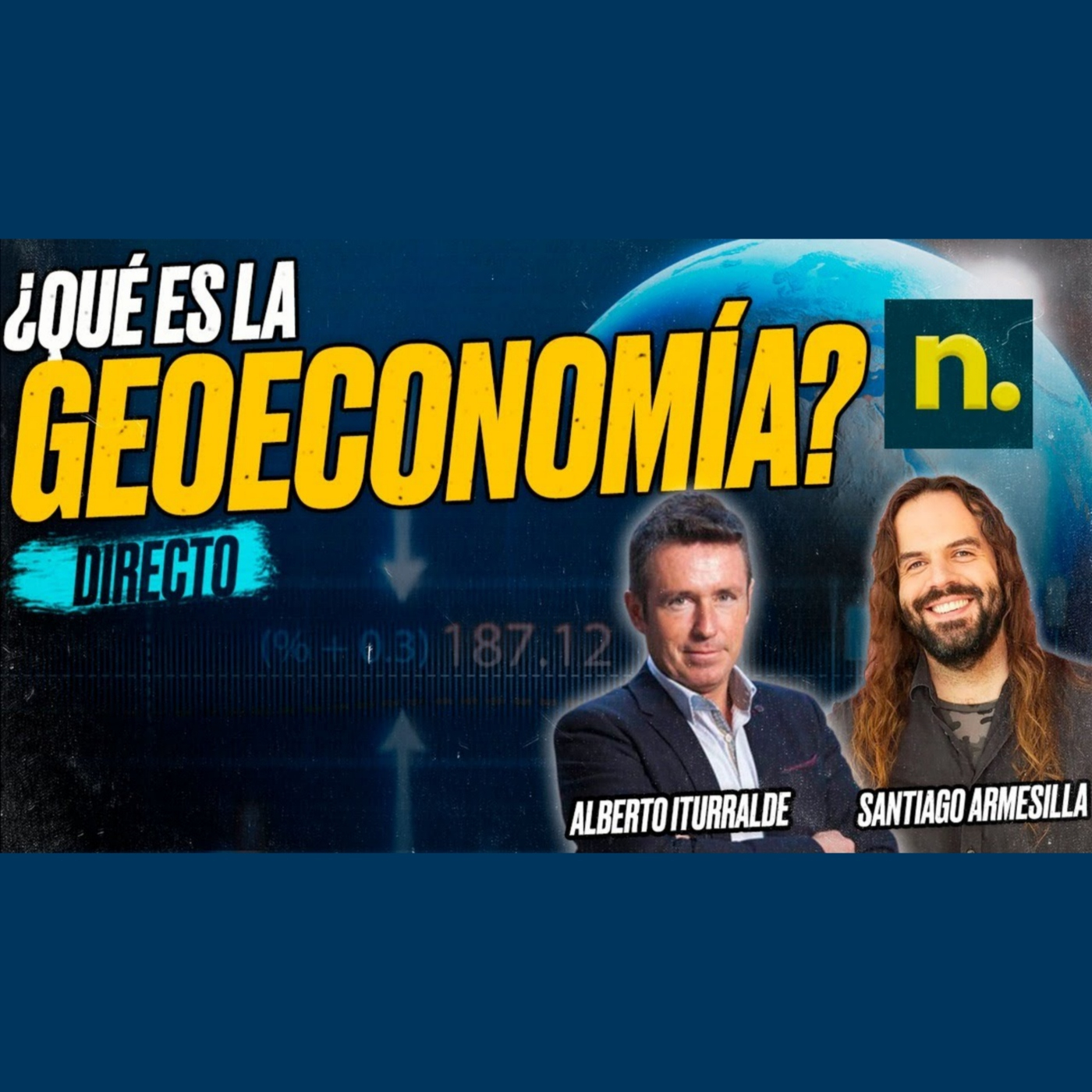 ¿Qué es la GEOECONOMÍA? Mercados y poder - Alberto ITURRALDE y Santiago ARMESILLA [Encuentro]
