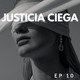 EP 10: Justicia ciega