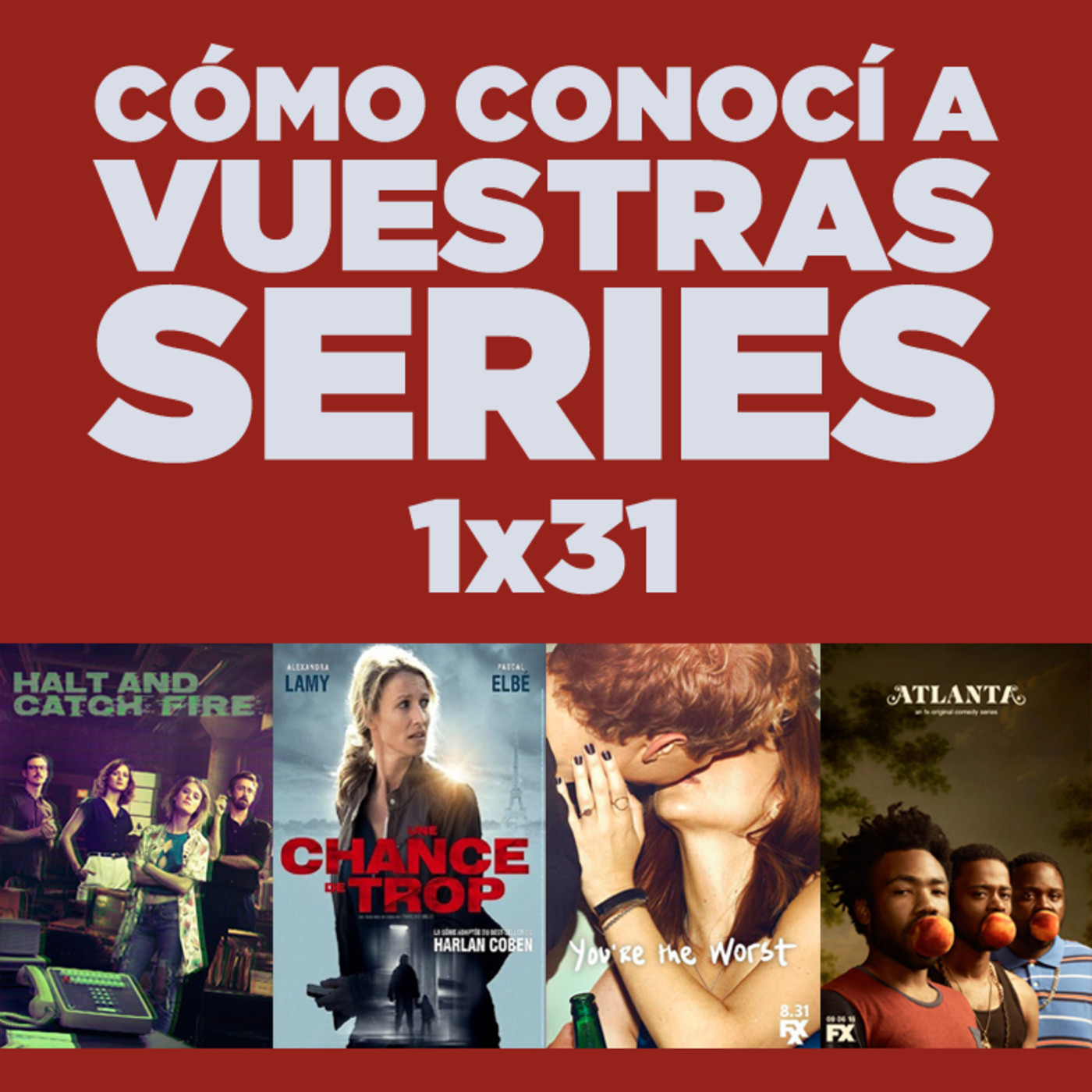Cómo conocí a vuestras series 1x31 - Halt and Catch Fire, Atlanta, Roadies, Última Oportunidad, You're the Worst, CCAVM