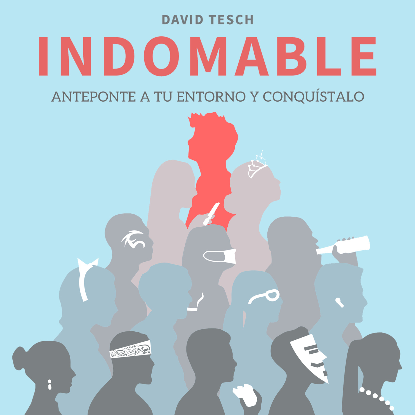 Indomable -Anteponte a tu Entorno y Conquísalo (Parte 2)