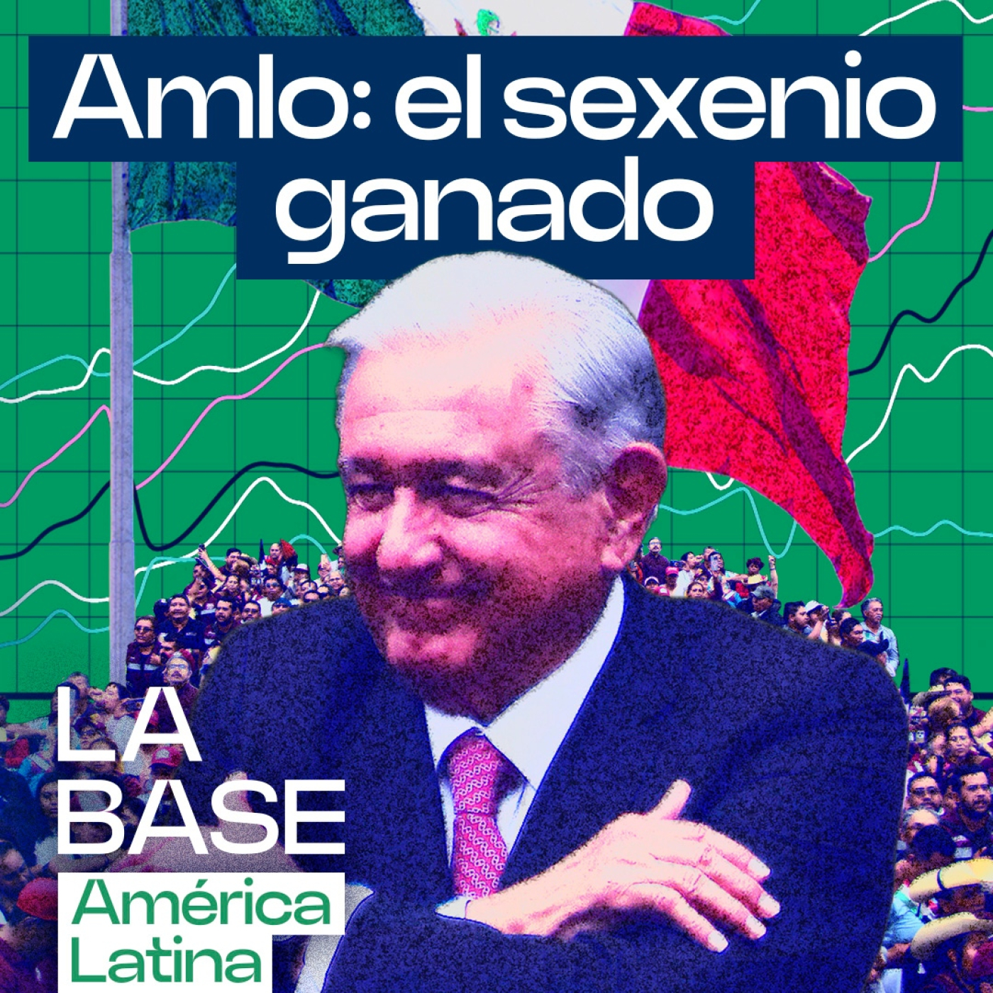 La Base LatAm 1x14 | 7 años del triunfo de AMLO episode artwork