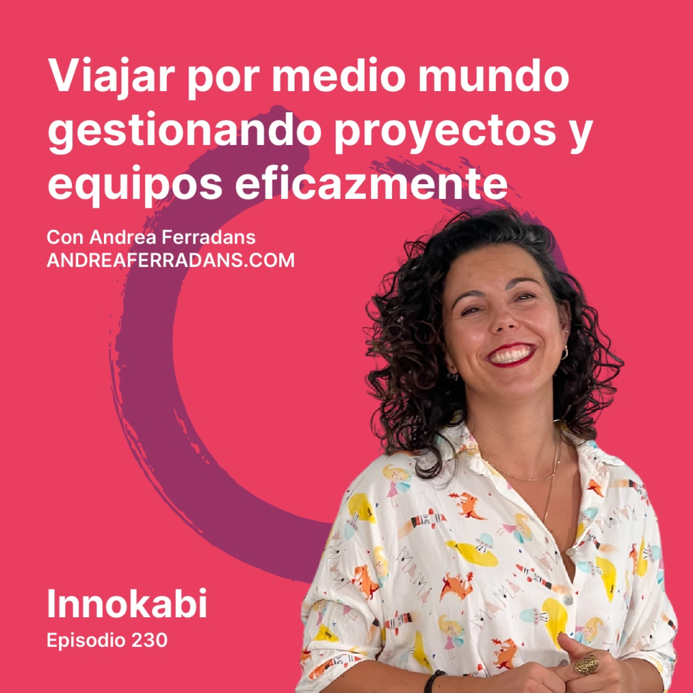Viajar por medio mundo gestionando proyectos y equipos eficazmente. Entrevista a Andrea Ferradans