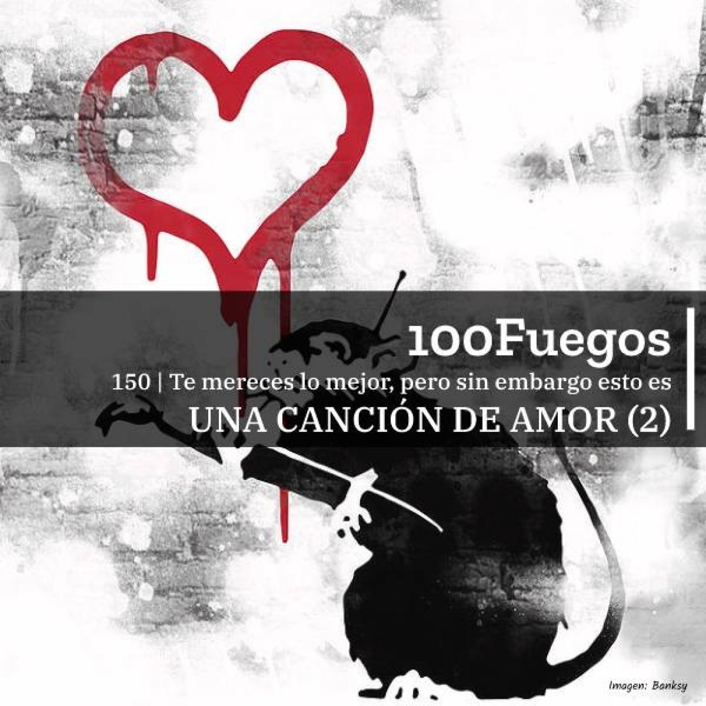 100fuegos x 150: te mereces lo mejor, pero sin embargo esto es una canción de amor (2) episode artwork