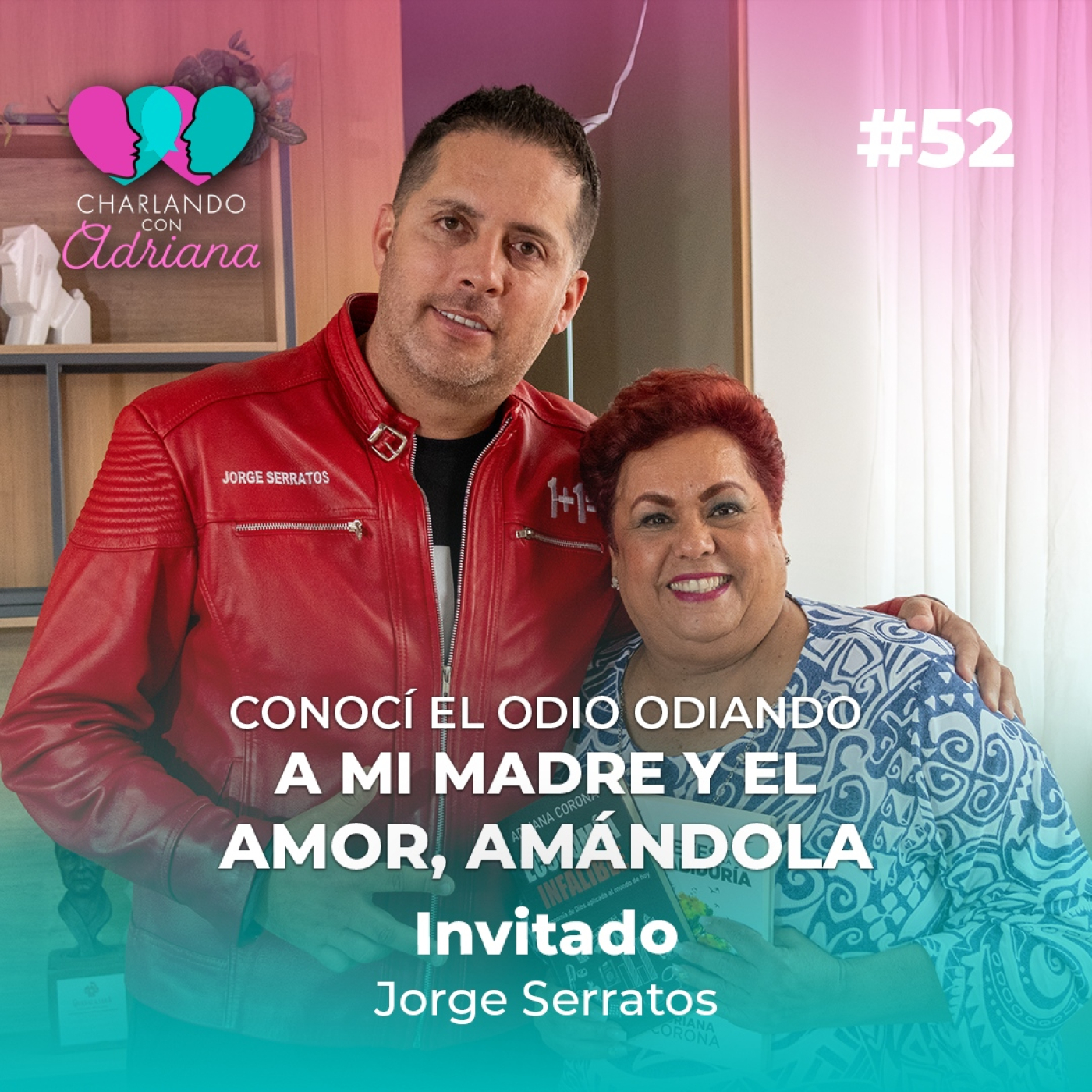 Conocí el odio odiando a mi madre y el amor, amándola | Jorge Serratos - Charlando con Adriana Ep 52 episode artwork