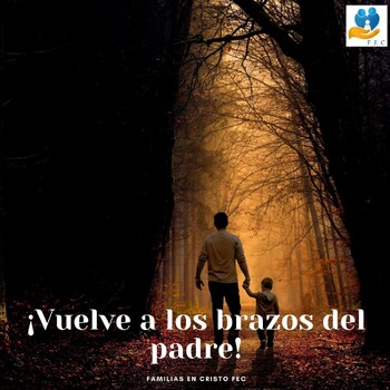 Vuelve a los brazos del padre! - FEC Familias en Cristo - Podcast en iVoox