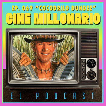 069 - Cocodrilo Dundee - Cine Millonario - El Podcast - Podcast en iVoox