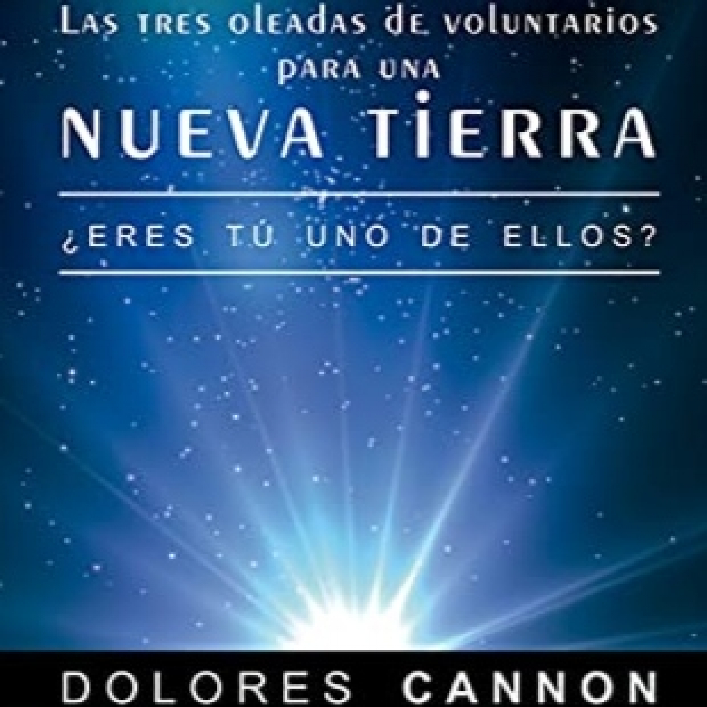 Dolores Cannon LAS TRES OLEADAS DE VOLUNTARIOS para una Nueva Tierra