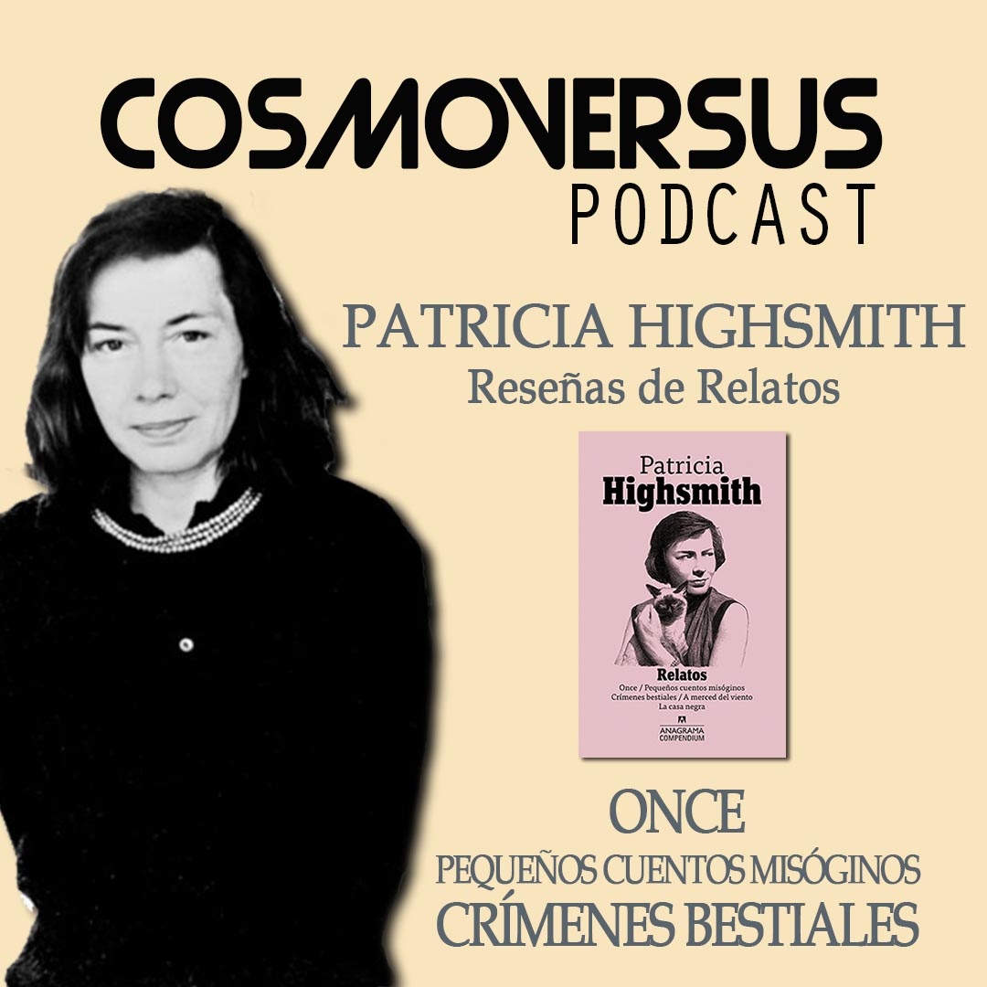 Patricia Highsmith. Reseñas de relatos. CosmoVersus #24 - CosmoVersus  Podcast - Podcast en iVoox