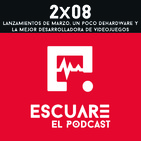2x08 Lanzamientos de Marzo, un poco de hardware y la mejor desarrolladora de videojuegos