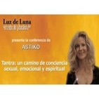 Tantra, un camino de consciencia sexual, emocional y espiritual - Conferencia de Astiko
