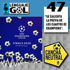 Ep. #47 CANCHA NEUTRAL: “Se calienta la Previa de los Cuartos de Champions League