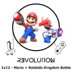 Revolution Podcast - 1x12 - Mario + Rabbids Kingdom Battle