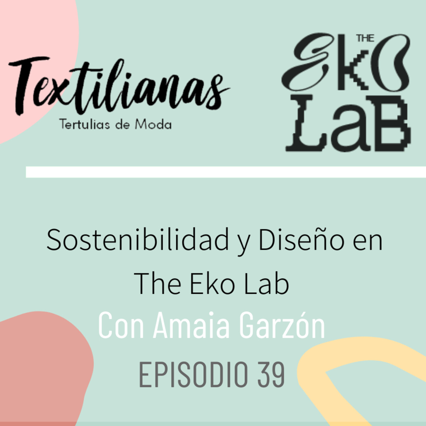 Ep. 39 Sostenibilidad y Diseño en The Eko Lab con Amaia Garzón.