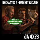 Jugadores Anónimos 4×23 Uncharted 4 – Ratchet & Clanck
