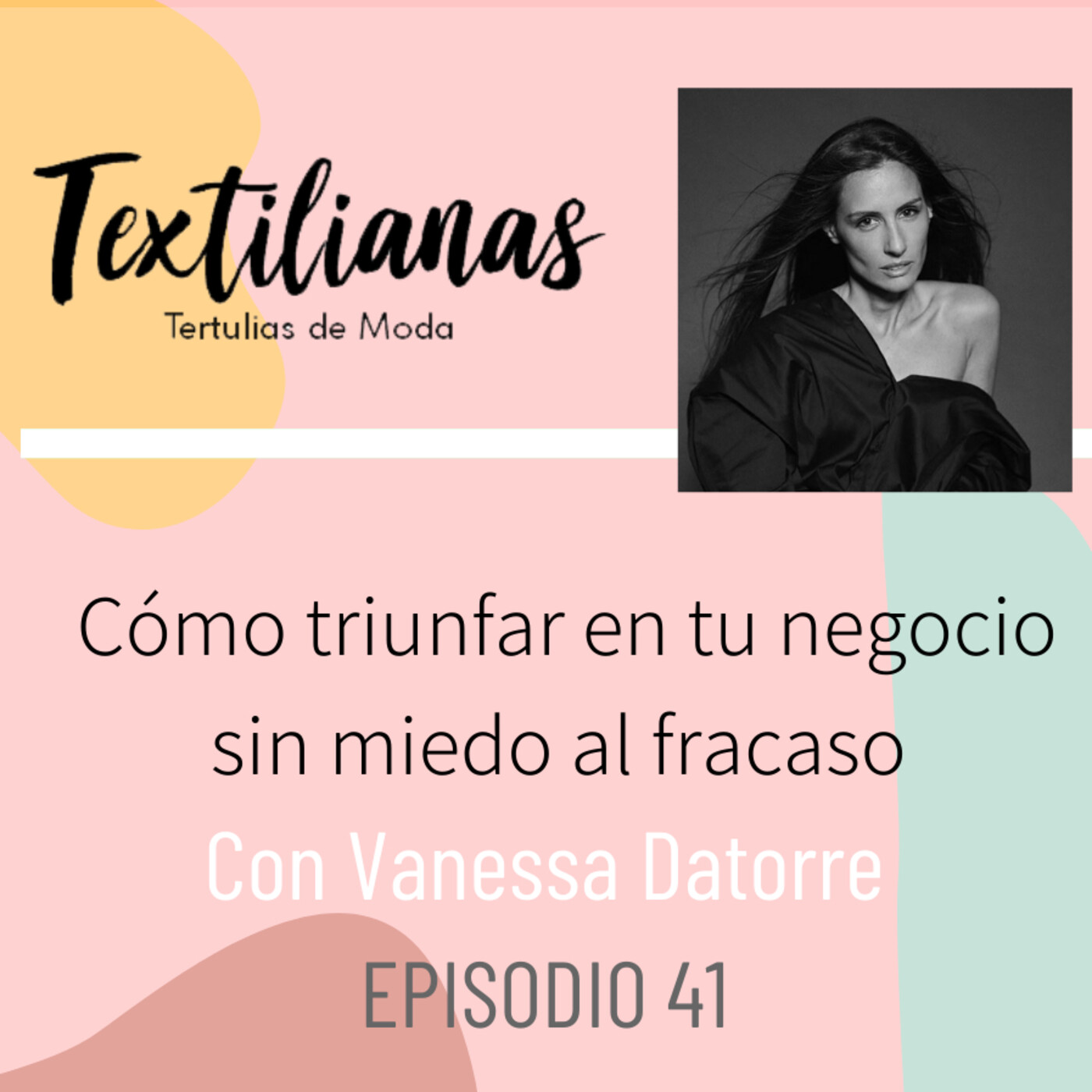Ep. 41 Cómo triunfar en tu negocio sin miedo al fracaso con Vanessa Datorre (Boüret y Basilisa Vintage)