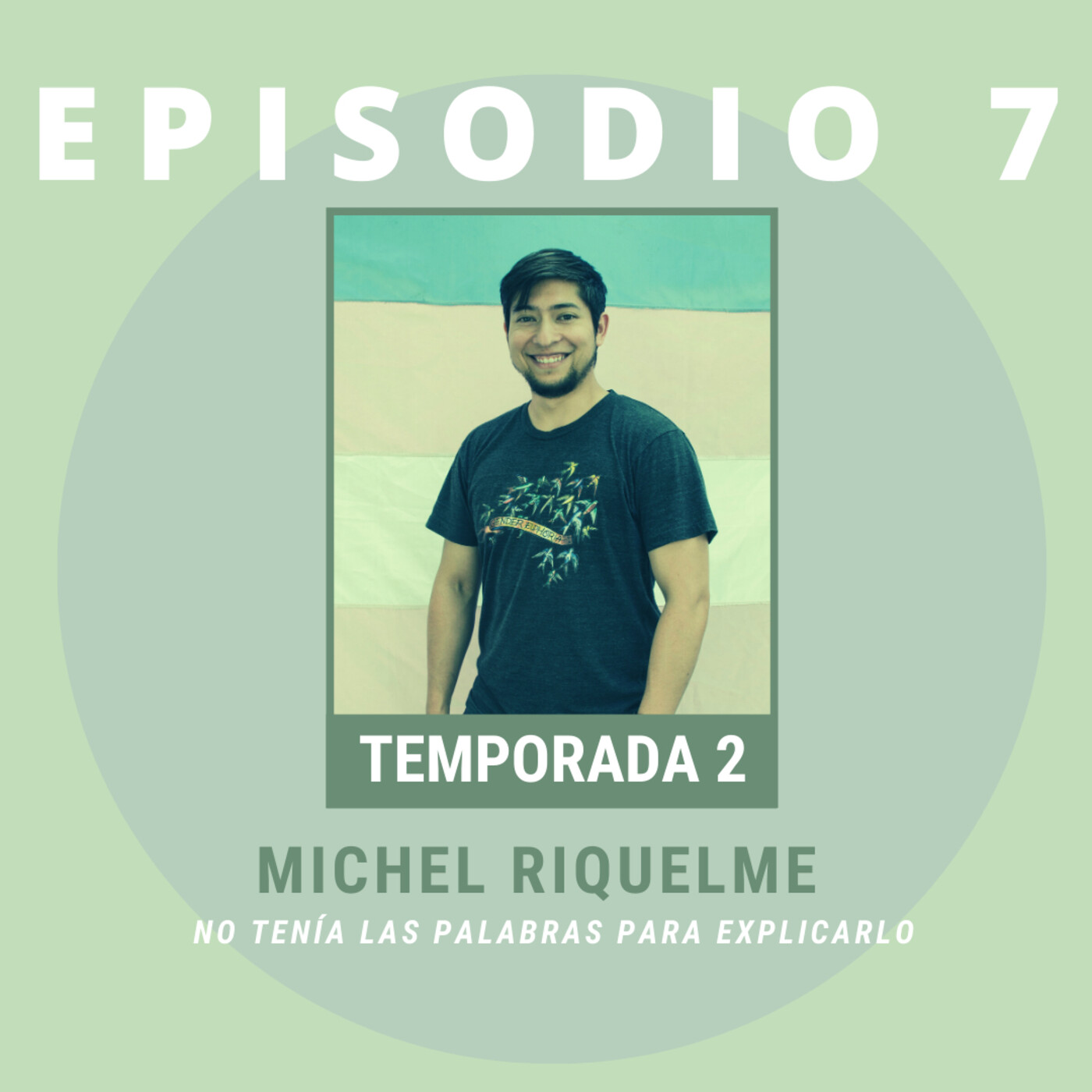 T2 EP7. No tenía las palabras para explicarlo. Invitade: Michel Riquelme