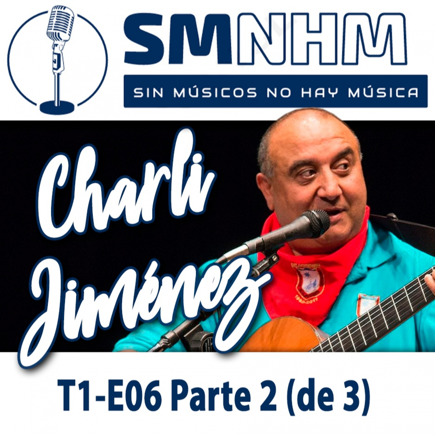 T1-E06 Parte 2 (de 3) Charli Jiménez - Sin Músicos No Hay Música - SMNHM episode artwork
