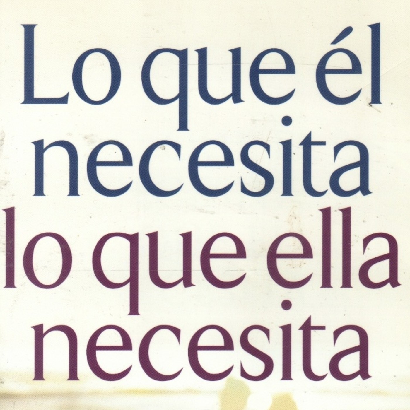 Lo que Él Necesita, Lo que Ella Necesita