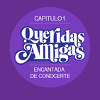 Capitulo1: Bienvenidas Queridas Amigas