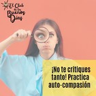133.- ¡No te critiques tanto! Practica auto-compasión. Con Vicente Simón